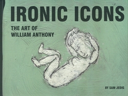 Ironic Icons - The Art of William Anthony